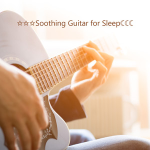 ✩✩✩Soothing Guitar for Sleep☾☾☾ - Lullaby, Good Night, Stress Relief, Meditation Music