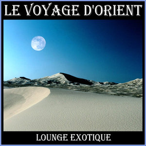 Le Voyage D'Orient - Lounge Exotique