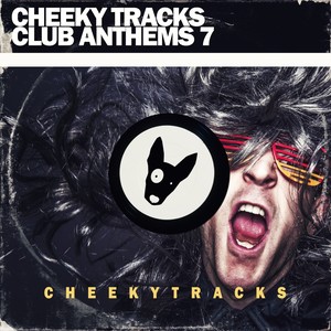 Cheeky Tracks Club Anthems 7