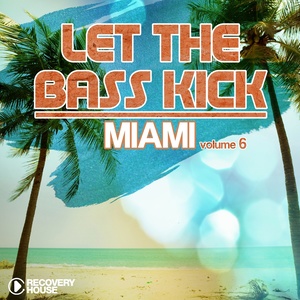 Let the Bass Kick in Miami, Vol. 6