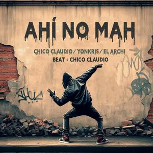 Ahí no mah (feat. Chico Claudio & Yonkris) [Explicit]