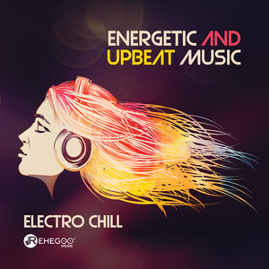 Energetic and Upbeat Music: Electro Chill
