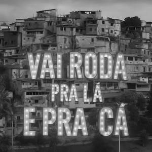 VAI RODA PRA LÁ E PRA CÁ (Explicit)