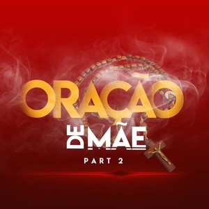 Oraçao de Mãe, Pt. 2