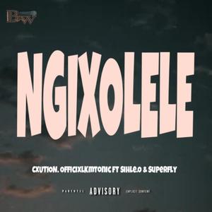 Ngixolele (feat. Sihle O, Superfly, Officixl Kmtonic & Cxution)