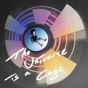 The Universe is a Cage