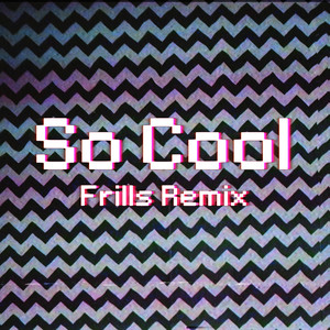 So Cool (Frills Remix)