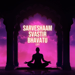 Sarveshaam Svastir Bhavatu (Lofi)