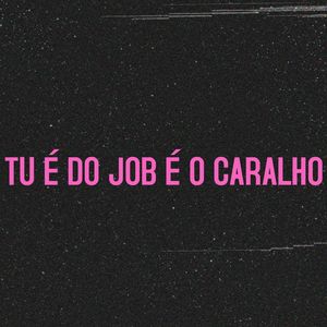Tu É do Job É o Caralho (Explicit)