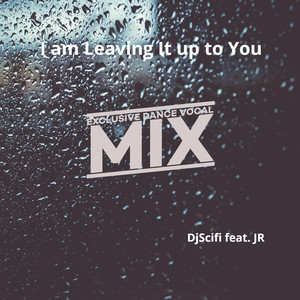I Am Leaving It up to You (Exclusive Dance Vocal Mix)