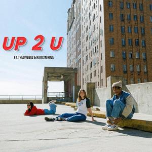 up 2 u (feat. Theo Vegas & Kaitlyn Rose) (Explicit)