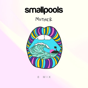 Smallpools - Mother (8 Mix|Explicit)