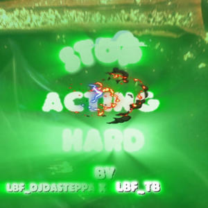 Stop acting hard (feat. LBF _TB) [Explicit]