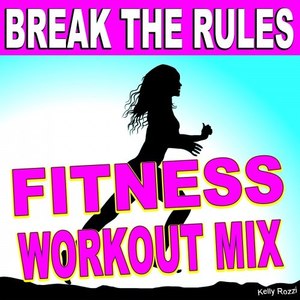 Break the Rules (Fitness Workout Mix)