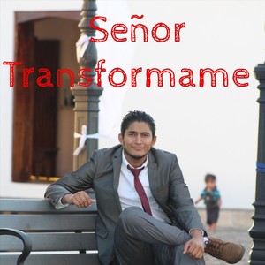 Señor Transformame