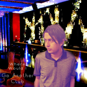 Where Would I Go Another Club (Explicit)