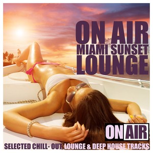 On Air Miami Sunset Lounge (Selected Chill- Out, Lounge & Deep House Tracks)