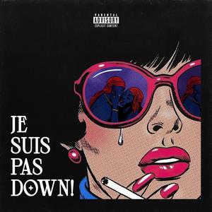 Je Suis Pas Down! (Explicit)