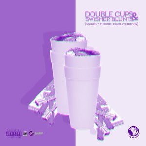 Double Cups & Swisher Blunts (Slowed + Throwed Complete Edition) [Explicit]