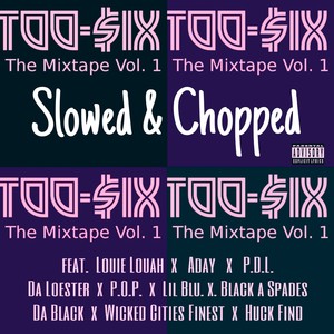 Too-$ix The Mixtape Vol.1 Slowed and Chopped (Explicit)