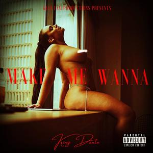MAKE ME WANNA (Explicit)