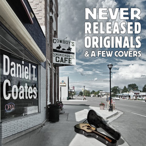 Never Released Originals and a Few Covers (Daniel T. Coates Never Released)