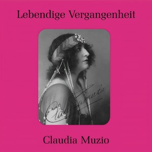 Lebendige Vergangenheit - Claudia Muzio - La Traviata: Addio del passato (威尔第：茶花女：告别了，往日的梦)