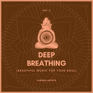 Deep Breathing (Beautiful Music For Your Soul) , Vol. 3