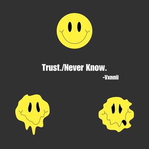 Trust./Never Know. (Explicit)