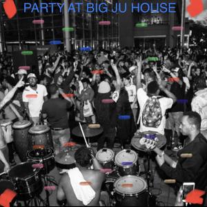 Party At Big Ju House (Explicit)