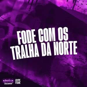 FODE COM OS TRALHA DA NORTE (Explicit)