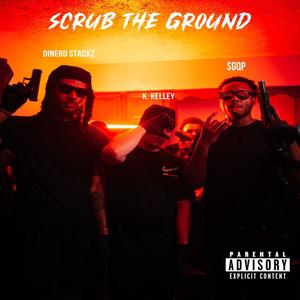 Scrub The Ground (feat. SGQP & K. Kelley) [Explicit]