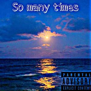 So many times (feat. JayKhasoDream) (Explicit)
