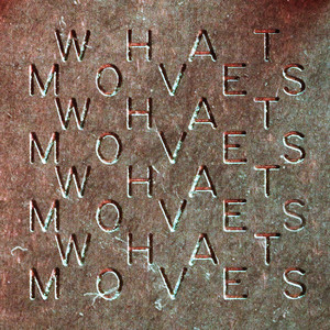 What Moves (Edit)