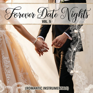 Forever Date Nights, Vol. 5 (Romantic Instrumentals)