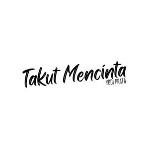 Takut Mencinta