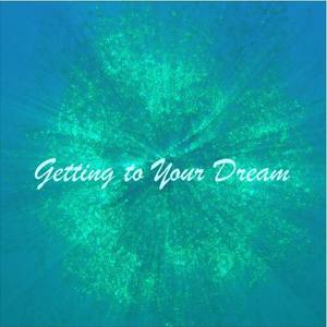 Getting To Your Dream