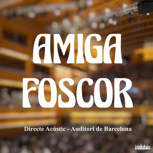 AMIGA FOSCOR (Acústic - Auditori de Barcelona)