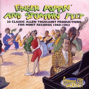 Finger Poppin' And Stompin' Feet: 20 Classic Allen Toussaint Productions For Minit Records 1960-1962