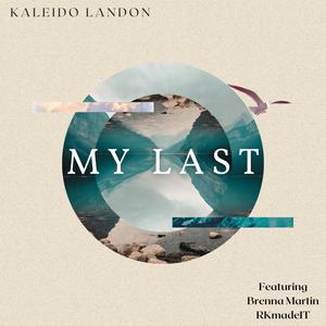 My Last (feat. Brenna Martin & RKmadeIT) [Explicit]