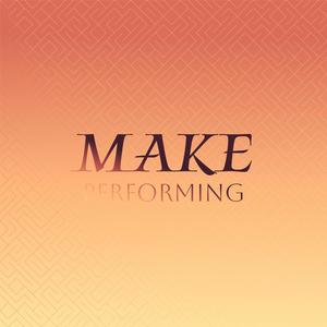 Make Performing