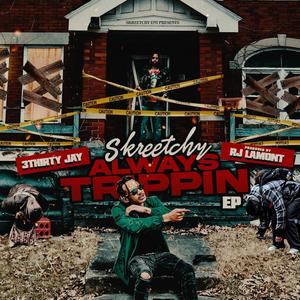 Skreetchy Always Trippin (Explicit)