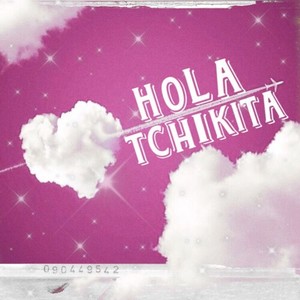 Hola Tchikita (Explicit)