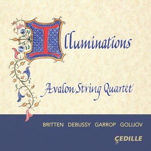 Chamber Music - DEBUSSY, C. / GARROP, S. / BRITTEN, B. / GOLIJOV, O. (Illuminations) [Avalon String Quartet]