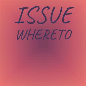 Issue Whereto