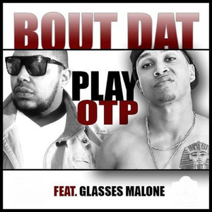 Bout Dat (feat. Glasses Malone)