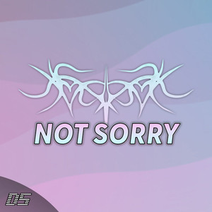 NOT SORRY