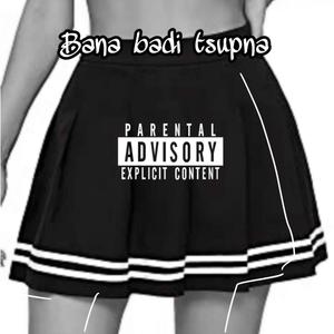 Bana Badi Tsupna(feat. Matrix & Unkel Gotcha) (Explicit)