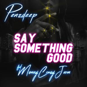 SAY SOMETHING GOOD (feat. MoneyCrazyJerm, Joey Ocean & Krushel Beats) [Explicit]