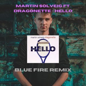 Martin Solveig & Dragonette - Hello (Blue FIre Remix)